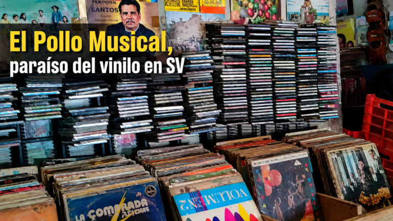 El Pollo Musical guarda joyas del vinilo en SV