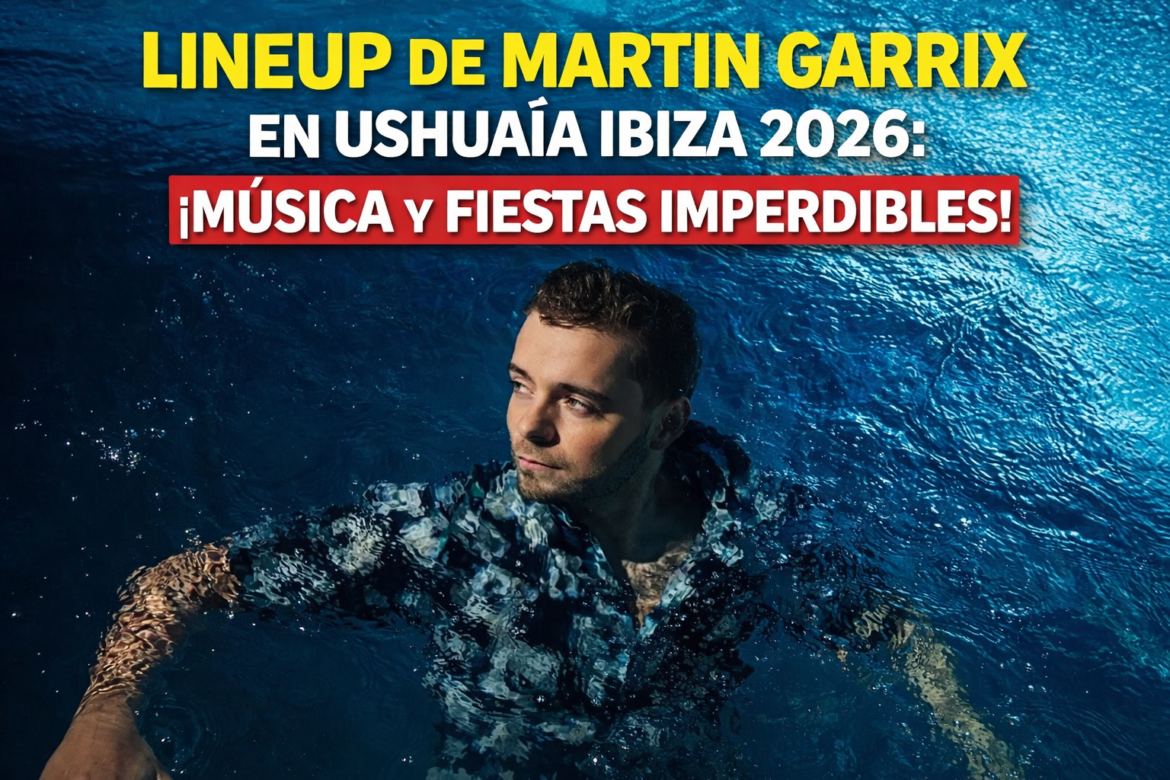 Martin Garrix Ushua a Ibiza 2026 Lineup Confirmado martin-garrix-ushua-a-ibiza-2026-lineup-confirmado