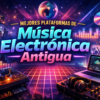Mejores plataformas de música electrónica antigua