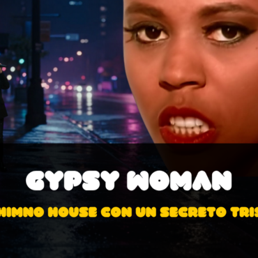Gypsy Woman el himno house con un secreto triste